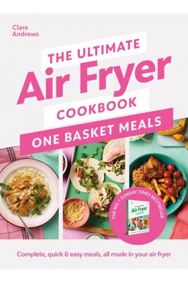 The Ultimate Air Fryer Cookbook: One Basket Meals