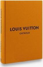 Louis Vuitton Catwalk The Complete Fashion Collections