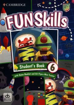 Fun Skills 6. Student's Book with Home Booklet and A2 Flyers Mini Trainer and Downloadable Audio