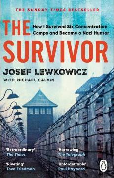 The Survivor. How I Survived Six Concentration Camps and Became a Nazi Hunter