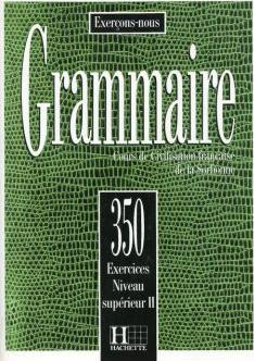 Grammaire. 350 exercices. Niveau superieur II