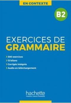 En Contexte. Exercices de grammaire. Poziom B2