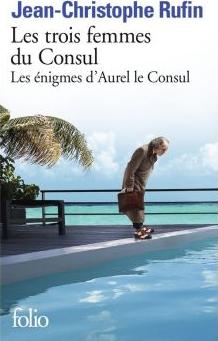 LF Rufin. Les trois femmes du Consul - Les enigmes d`Aurel le Consul