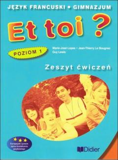 Et toi? Zeszyt ćwiczeń. Język francuski. Gimnazjum. Poziom 1