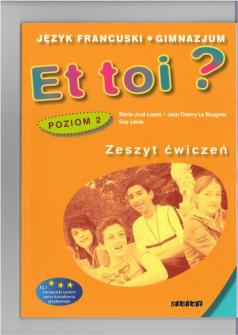 Et toi? Zeszyt ćwiczeń. Język francuski. Gimnazjum. Poziom 2