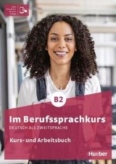 Im Berufssprachkurs B2. Kurs- und Arbeitsbuch