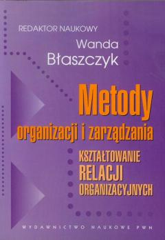 Metody organizacji i zarządzania. Kształtowanie relacji organizacyjnych