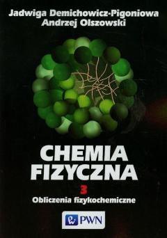 Obliczenia fizykochemiczne. Chemia fizyczna. Tom 3