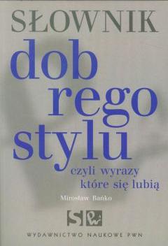 Słownik dobrego stylu czyli wyrazy które się lubią