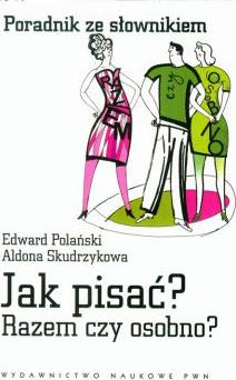 Jak pisać razem czy osobno poradnik ze słownikiem