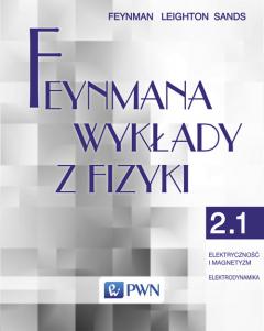 Feynmana wykłady z fizyki. Tom 2. Część 1. Elektryczność i magnetyzm. Elektrodynamika