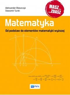 Matematyka. Od podstaw do elementów matematyki wyższej