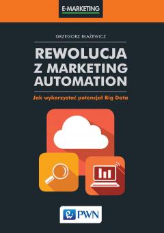 Rewolucja z Marketing Automation. Jak wykorzystać potencjał Big Data