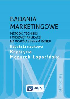 Badania marketingowe. Metody, techniki i obszary aplikacji na współczesnym rynku