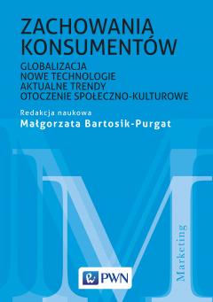 Zachowania konsumentów. Globalizacja, nowe technologie, aktualne trendy, otoczenie społeczno-kulturowe