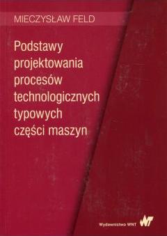 Podstawy projektowania procesów technologicznych typowych części maszyn