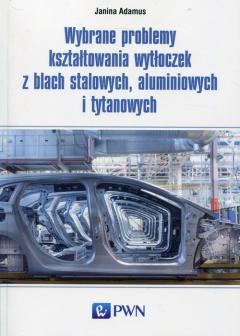 Wybrane problemy kształtowania wytłoczek z blach stalowych, aluminiowych i tytanowych