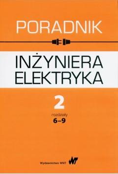 Poradnik inżyniera elektryka Tom 2 rozdziały 6-9