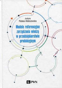 Modele referencyjne zarządzania wiedzą w przedsiębiorstwie produkcyjnym