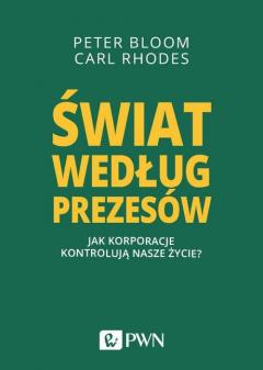 Świat według prezesów. Jak korporacje kontrolują nasze życie?