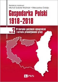 Gospodarka Polski 1918-2018. W kierunku godziwych wynagrodzeń i wzrostu produktywności pracy. Tom 2