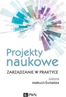 Projekty naukowe. Zarządzanie w praktyce