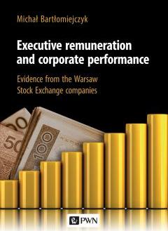 Executive remuneration AND corporate performance. Evidence FROM the Warsaw Stock Exchange companies