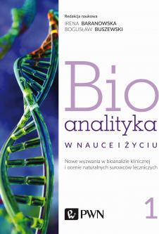 Bioanalityka w nauce i życiu. Nowe wyzwania w bioanalizie klinicznej i ocenie naturalnych surowców leczniczych. Tom 1