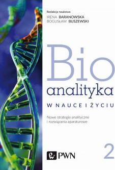 Bioanalityka w nauce i życiu. Nowe strategie analityczne i rozwiązania aparaturowe. Tom 2