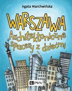 Warszawa. Architektoniczne spacery z dziećmi