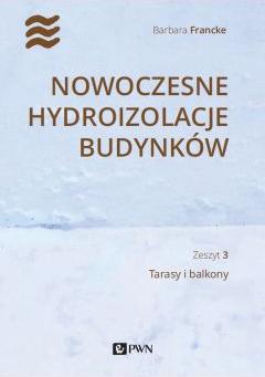 Nowoczesne hydroizolacje budynków. Zeszyt 3. Tarasy i balkony