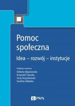 Pomoc społeczna. Idea, rozwój, instytucje