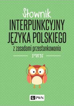 Słownik interpunkcyjny języka polskiego z zasadami przestankowania