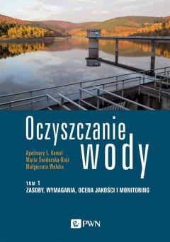 Zasoby, wymagania, ocena jakości i monitoring. Oczyszczanie wody. Tom 1