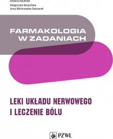 Farmakologia w zadaniach. Leki układu nerwowego i leczenie bólu