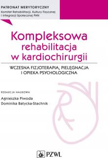 Kompleksowa rehabilitacja w kardiochirurgii. Wczesna fizjoterapia, pielęgnacja i opieka psychologiczna