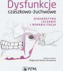 Dysfunkcje czaszkowo-żuchwowe. Diagnostyka, leczenie i rehabilitacja