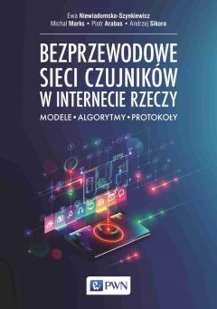 Bezprzewodowe sieci czujników w internecie rzeczy. Modele, algorytmy, protokoły