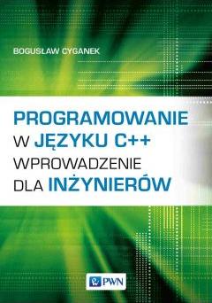 Programowanie w języku C++. Wprowadzenie dla inżynierów