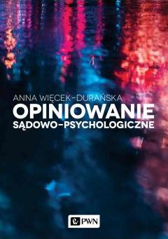 Opiniowanie sądowo-psychologiczne. Teoria i praktyka