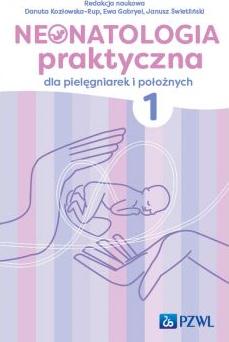 Neonatologia praktyczna dla pielęgniarek i położnych. Tom 1