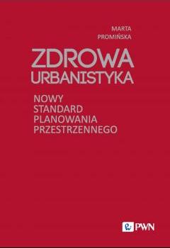 Zdrowa Urbanistyka. Nowy standard planowania przestrzennego