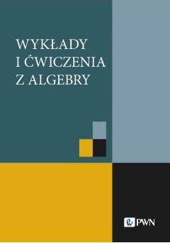 Wykłady i ćwiczenia z algebry