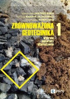 Zrównoważona geotechnika. Wybrane materiały alternatywne. Tom 1