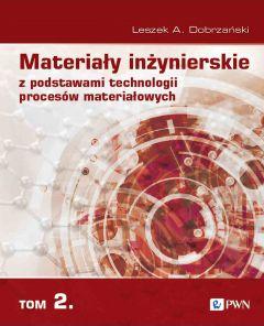 Materiały inżynierskie z podstawami technologii procesów materiałowych. Tom 2