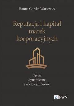 Reputacja i kapitał marek korporacyjnych. Ujęcie dynamiczne i wielowymiarowe