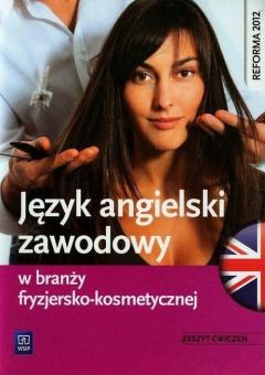 Język angielski zawodowy w branży fryzjersko-kosmetycznej. Zeszyt ćwiczeń. Szkoły ponadgimnazjalne