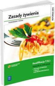 Zasady żywienia. Planowanie i ocena. Podręcznik do nauki technik żywienia i usług gastronomicznych. Szkoły ponadgimnazjalne