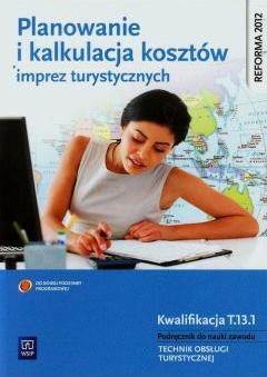 Planowanie i kalkulacja kosztów imprez turystycznych. Podręcznik do nauki zawodu technik obsługi turystycznej. Szkoły ponadgimnazjalne