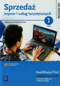 Sprzedaż imprez i usług turystycznych. Obsługa informatyczna w turystyce. Kwalifikacja T.14.2. Podręcznik do nauki zawodu. Technik obsługi turystycznej. Część 1